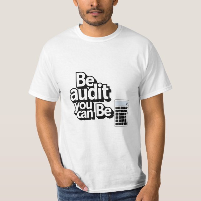 Audit Humour:  Be Audit You Can Be T-Shirt (Front)