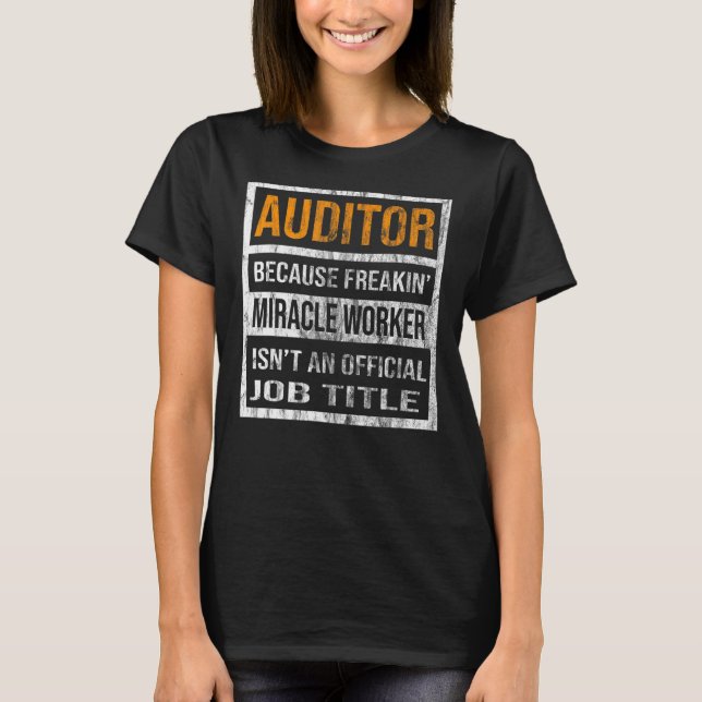 Auditor Because Miracle Worker  Men Women T-Shirt (Front)