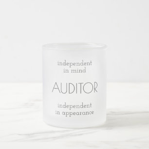 "Auditor: Independant in Mind & Appearance" Frosted Glass Coffee Mug