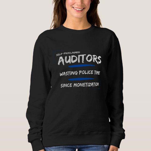 Auditors Wasting police time since monetization Sweatshirt (Front)