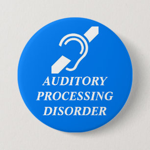 AUDITORY PROCESSING DISORDER 7.5 CM ROUND BADGE