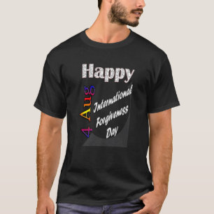 Aug 4th International Forgiveness Day T Fun Idea T-Shirt