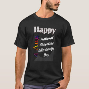 Aug 4th National Chocolate Chip Cookie Day T Fun T-Shirt
