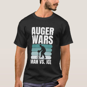 Auger Wars Man Vs Ice Ice Fishing T-Shirt