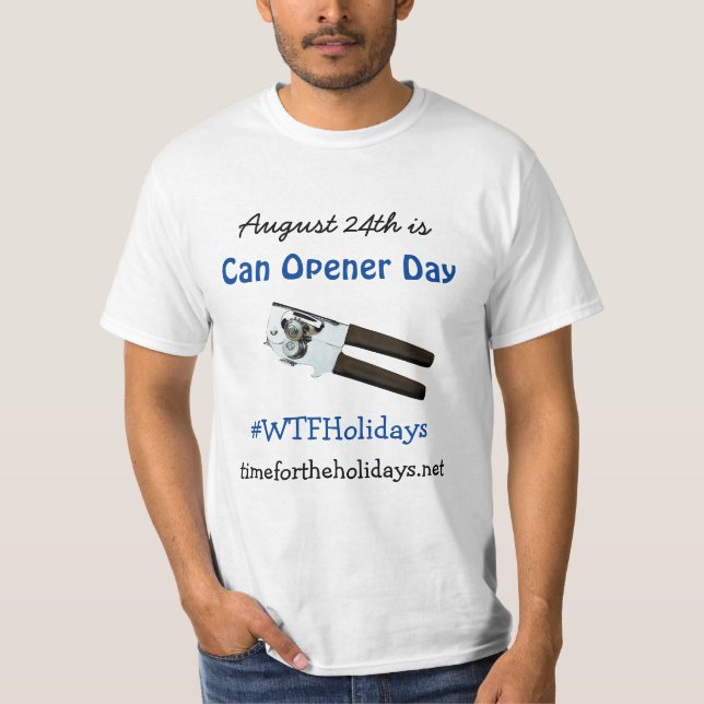 August 24th is Can Opener Day Funny Holidays T-Shirt (Front)