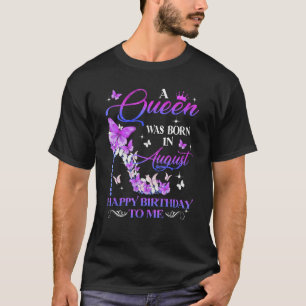 August Birthday A Queen Was Born In August Women B T-Shirt