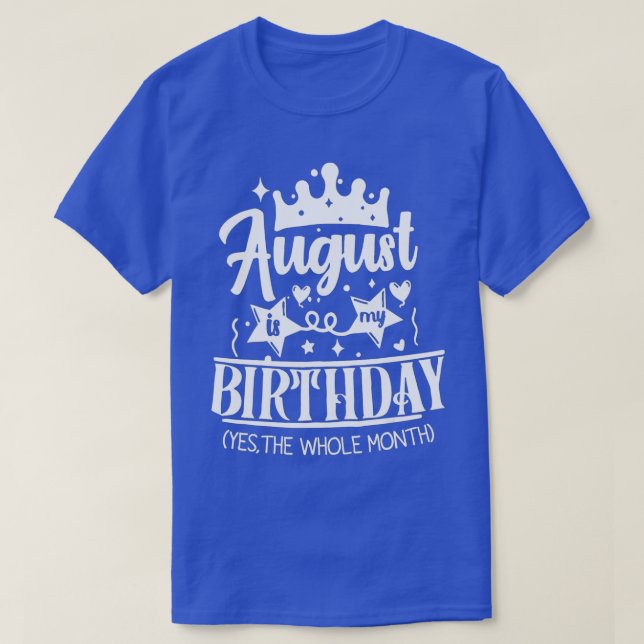 August Birthday August Is My Birthday Yes The Whol T-Shirt (Design Front)