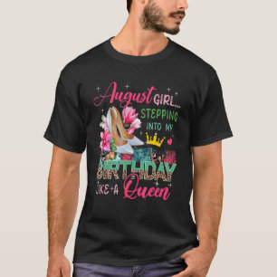 August  Girl Stepping Into Like Queen Floral High  T-Shirt