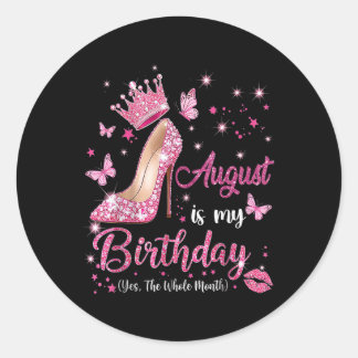 August Is My Birthday Month Yep The Whole Month Bi Classic Round Sticker