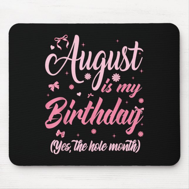 August Is My Birthday Month Yep The Whole Month Gi Mouse Mat (Front)