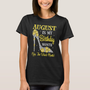 August Is My Birthday Month Yep The Whole Month Hi T-Shirt