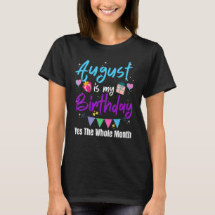 August Is My Birthday Month Yes The Whole Month  G T-Shirt