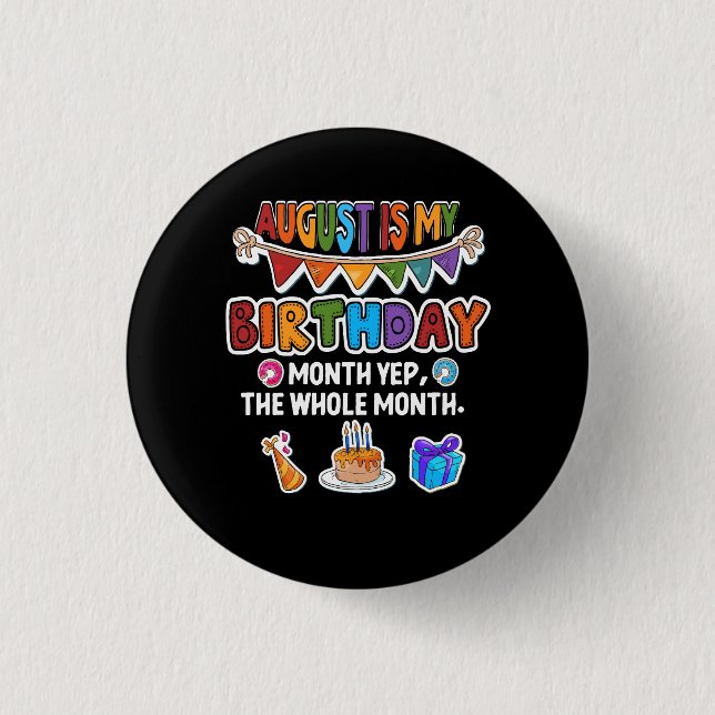 August Is My Birthday Yes The Whole Month Bday Par 3 Cm Round Badge (Front)