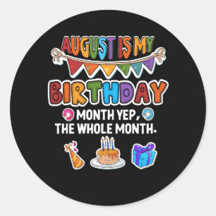 August Is My Birthday Yes The Whole Month Bday Par Classic Round Sticker