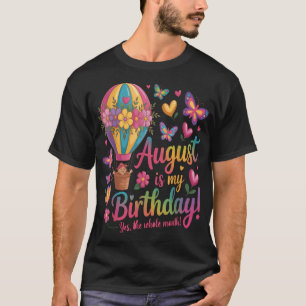 August Is My Birthday Yes The Whole Month Floral  T-Shirt