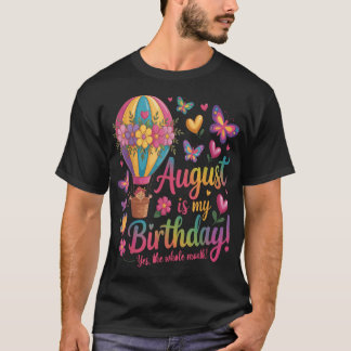 August Is My Birthday Yes The Whole Month Floral T-Shirt