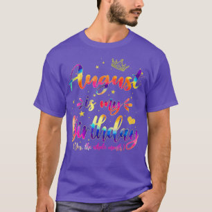 August Is My Birthday Yes The Whole Month Funny Au T-Shirt