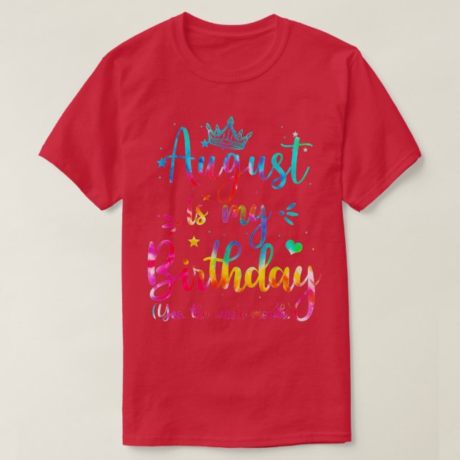 August Is My Birthday Yes The Whole Month Funny Au T-Shirt (Design Front)