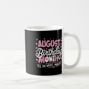 August Is My Birthday Yes The Whole Month Pink Bir Coffee Mug