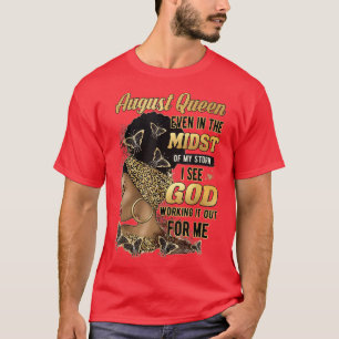August Queen Even In The Midst Of My Storm I See G T-Shirt
