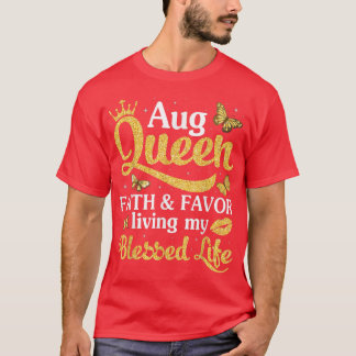 August Queen Faith And Favor Living My Blessed Lif T-Shirt