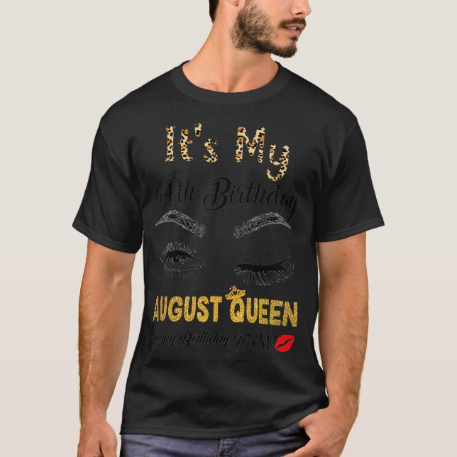 August Queen Its My 64th Bday 64 Years Old Girl 19 T-Shirt (Front)
