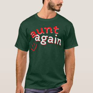 Aunt Again Pregnancy Announcement Funny Baby Revea T-Shirt
