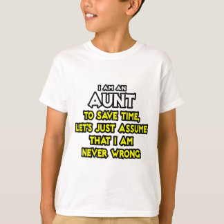 Aunt...Assume I Am Never Wrong T-Shirt