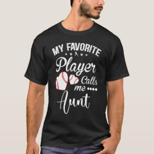 Aunt Baseball My Favourite Player Calls Me Aunt T-Shirt