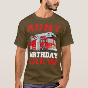Aunt Birthday Crew Fire Truck Drivers Firefighters T-Shirt