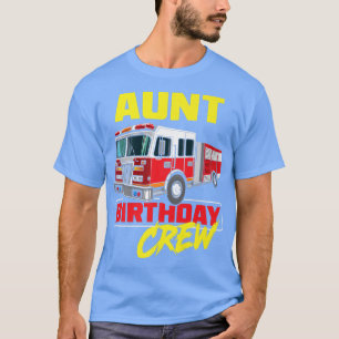 Aunt Birthday Crew Firefighter Fire Truck Fireman T-Shirt