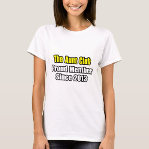 Aunt Club .. Proud Member Since 2013 T-Shirt
