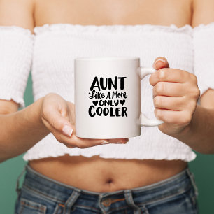 "Aunt, like a mom only way cooler" Coffee Mug