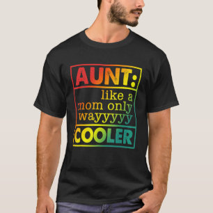 Aunt Like A Mom Only Wayyyyy Cooler T-Shirt