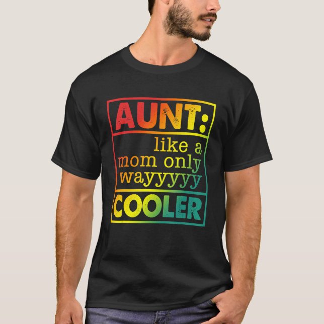 Aunt Like A Mom Only Wayyyyy Cooler T-Shirt (Front)
