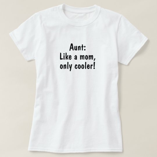 Aunt: like a mum, only cooler. T-Shirt