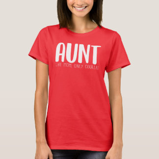 Aunt Like Mum Only Cooler T-Shirt