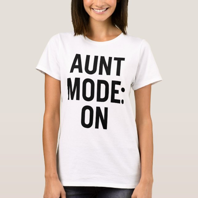 Aunt Mode On – Funny Family Humour T-Shirt (Front)