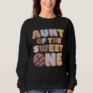 Aunt of Sweet One First Birthday Party Family Donu Sweatshirt