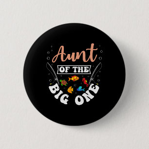 Aunt Of The Big One Fishing Birthday Party Bday Ce 6 Cm Round Badge