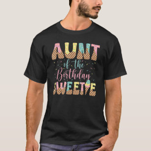 Aunt of the Birthday Sweetie Girl Ice Cream  1st T-Shirt