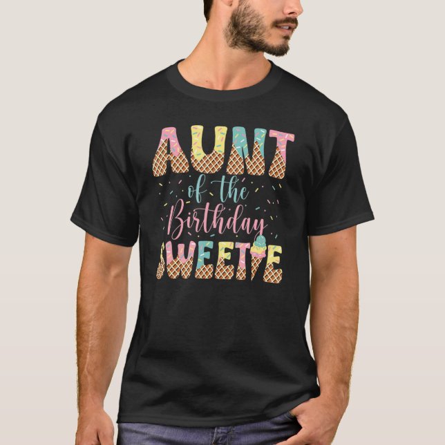Aunt of the Birthday Sweetie Girl Ice Cream  1st T-Shirt (Front)
