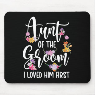 Aunt Of The Groom I Loved Him First Auntie Of The Mouse Mat