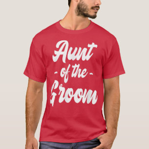 Aunt Of The GroomBachelorette Matching Group Cute T-Shirt