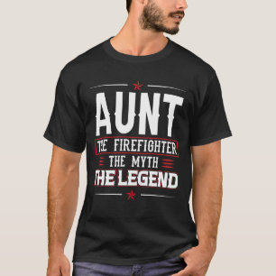 AUNT The Firefighter The Myth The Legend Firefight T-Shirt