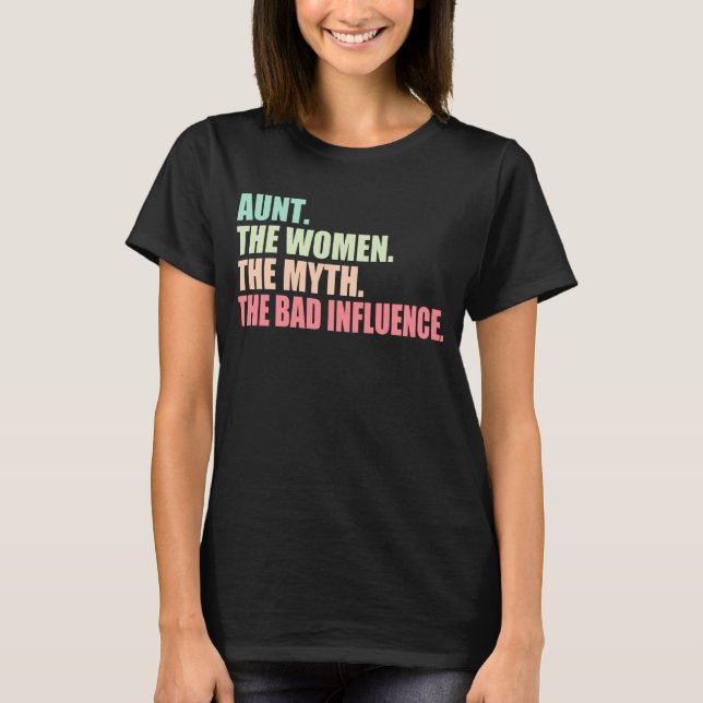 Aunt the woman the myth the bad influence T-Shirt (Front)