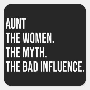 Aunt The Women The Myth The Bad Influence Square Sticker