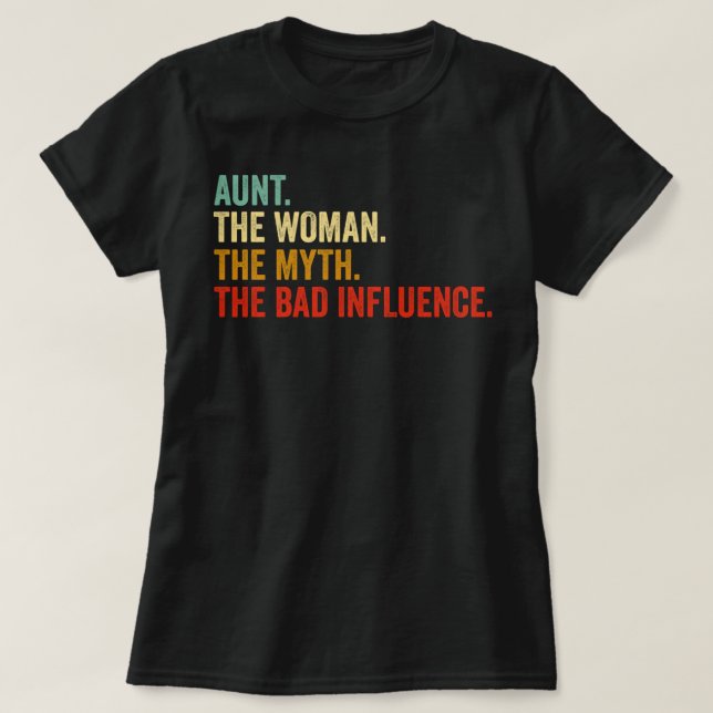 Aunt The Women The Myth The Bad Influence T-Shirt (Design Front)