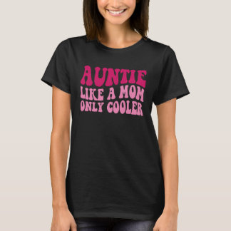Auntie Like A Mom Only Cooler Aunt Saying Groovy W T-Shirt