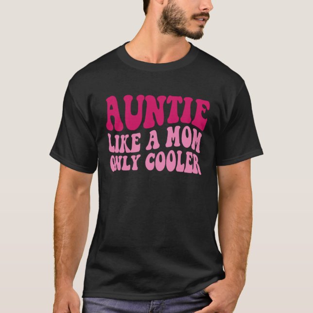 Auntie Like A Mom Only Cooler Aunt Saying Groovy W T-Shirt (Front)